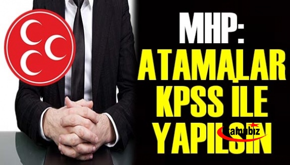 MHP'den kamuda mülakat yapılmadan, KPSS puanıyla atama talebi