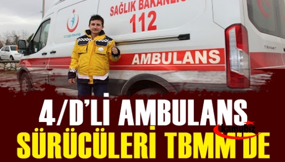 4/D'li ambulans sürücülerinin özlük hakları TBMM gündeminde