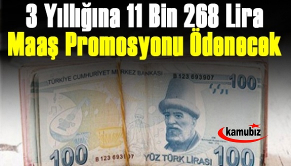 3 Yıllığına 11 Bin 268 Lira Maaş Promosyonu Ödenecek