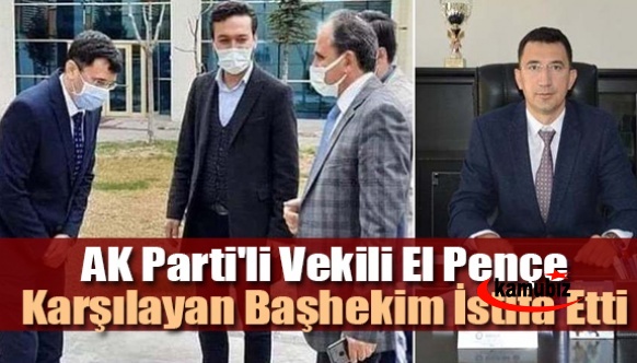 AKP'li vekili el pençe karşılayan başhekim istifa etti