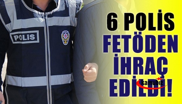 Görevdeki 6 polis FETÖ'den ihraç edildi