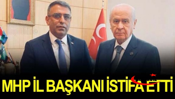 MHP İl Başkanı istifa etti